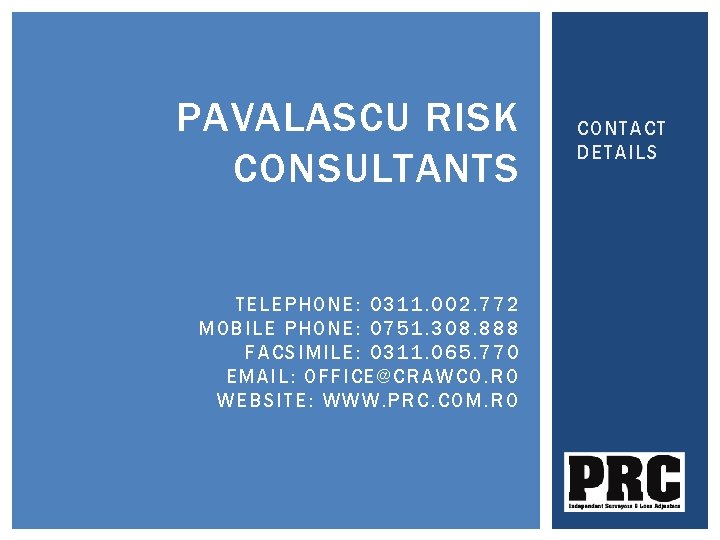 PAVALASCU RISK CONSULTANTS TELEPHONE: 0311. 002. 772 MOBILE PHONE: 0751. 308. 888 FACSIMILE: 0311. PAVALASCU RISK CONSULTANTS TELEPHONE: 0311. 002. 772 MOBILE PHONE: 0751. 308. 888 FACSIMILE: 0311.