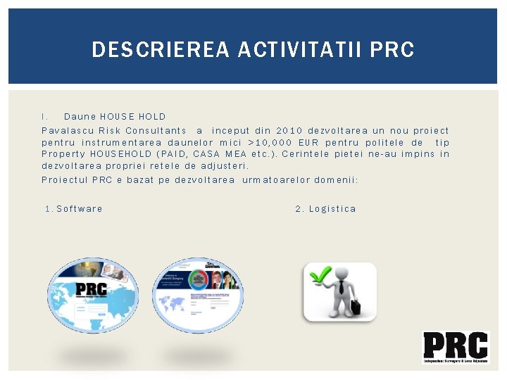 DESCRIEREA ACTIVITATII PRC I. Daune HOUSE HOLD Pavalascu Risk Consultants a inceput din 2010 DESCRIEREA ACTIVITATII PRC I. Daune HOUSE HOLD Pavalascu Risk Consultants a inceput din 2010