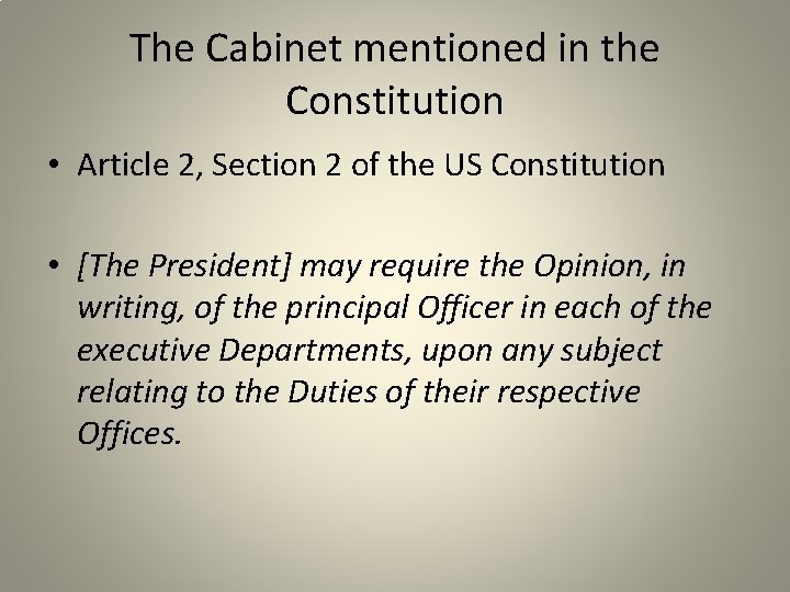 The Cabinet mentioned in the Constitution • Article 2, Section 2 of the US