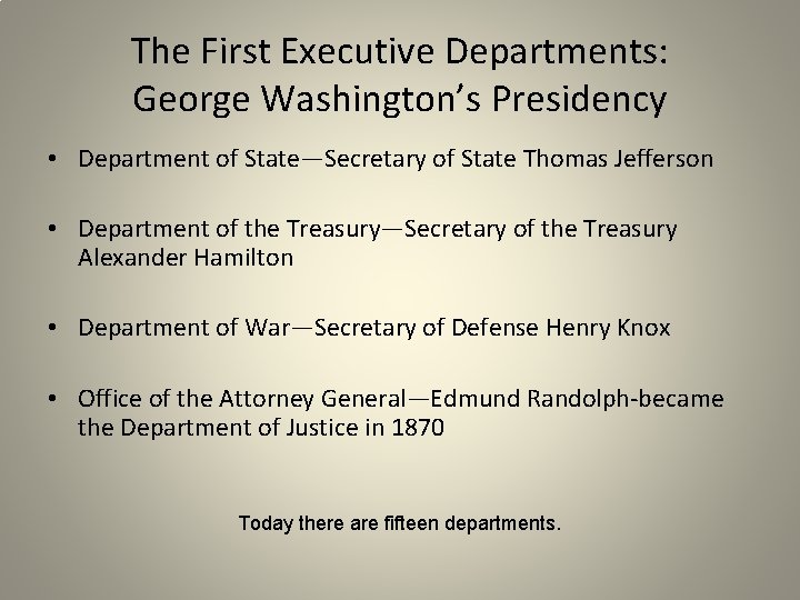 The First Executive Departments: George Washington’s Presidency • Department of State—Secretary of State Thomas