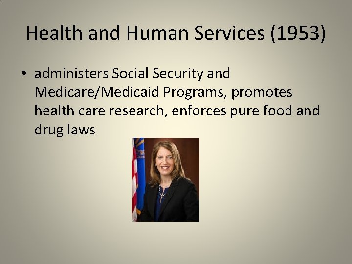 Health and Human Services (1953) • administers Social Security and Medicare/Medicaid Programs, promotes health