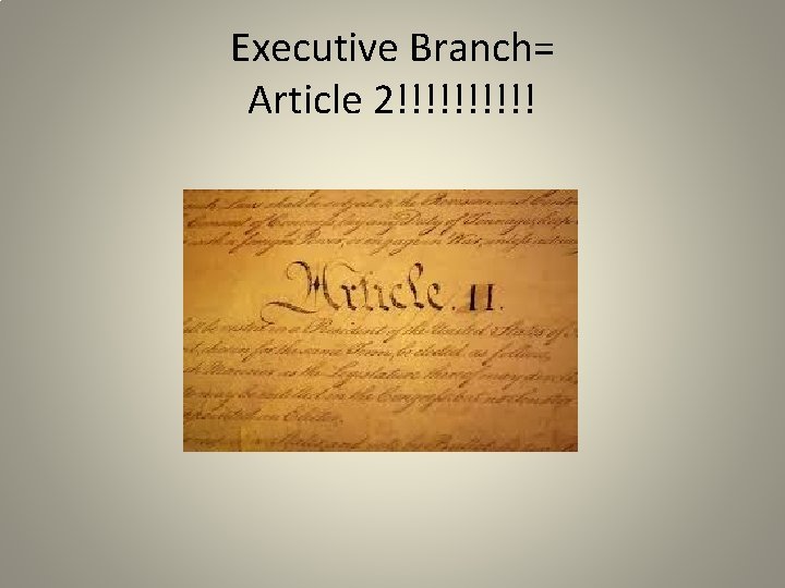 Executive Branch= Article 2!!!!! 