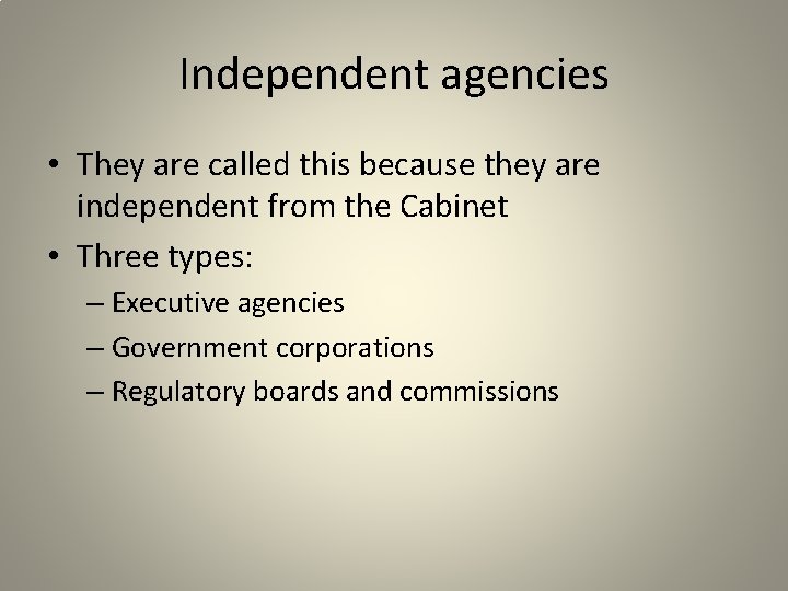 Independent agencies • They are called this because they are independent from the Cabinet