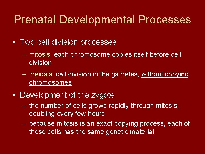 Prenatal Developmental Processes • Two cell division processes – mitosis: each chromosome copies itself