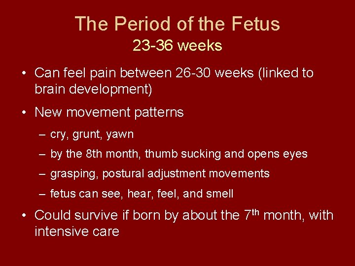 The Period of the Fetus 23 -36 weeks • Can feel pain between 26