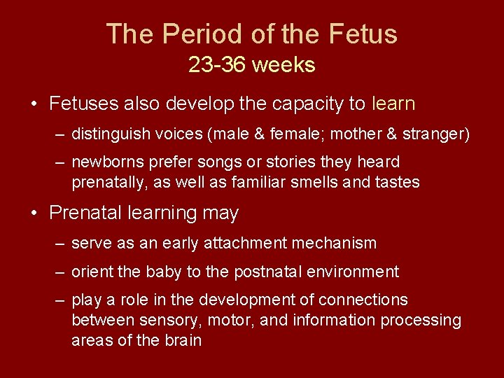 The Period of the Fetus 23 -36 weeks • Fetuses also develop the capacity