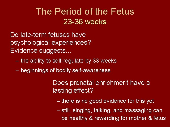 The Period of the Fetus 23 -36 weeks Do late-term fetuses have psychological experiences?