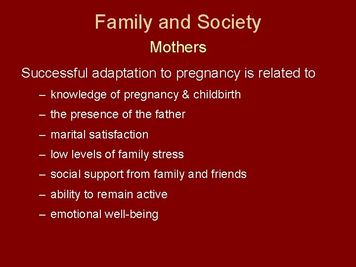 Family and Society Mothers Successful adaptation to pregnancy is related to – knowledge of