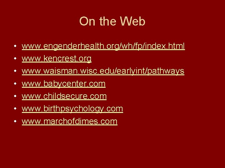 On the Web • • www. engenderhealth. org/wh/fp/index. html www. kencrest. org www. waisman.