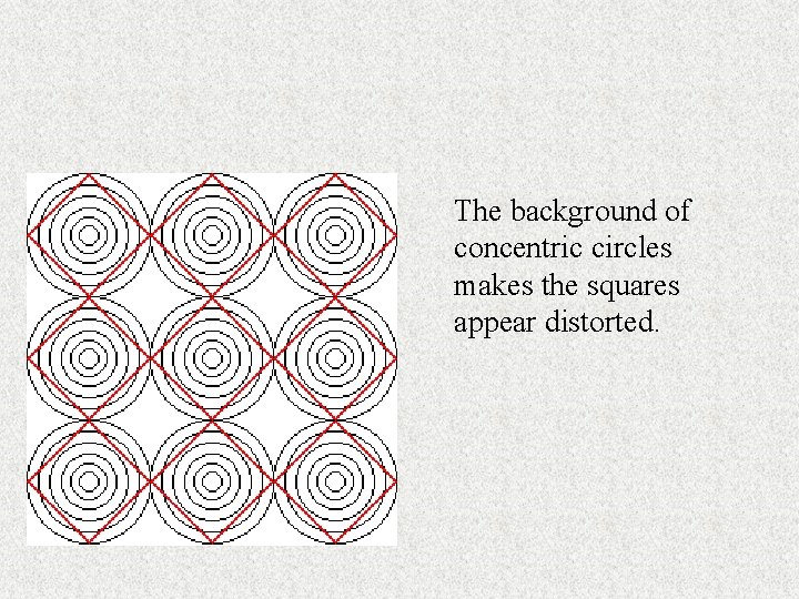 The background of concentric circles makes the squares appear distorted. 