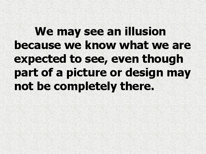 We may see an illusion because we know what we are expected to see,