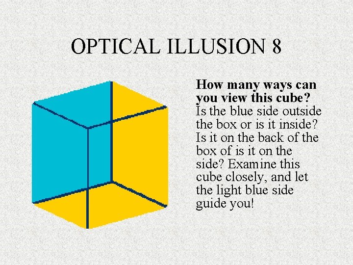 OPTICAL ILLUSION 8 How many ways can you view this cube? Is the blue