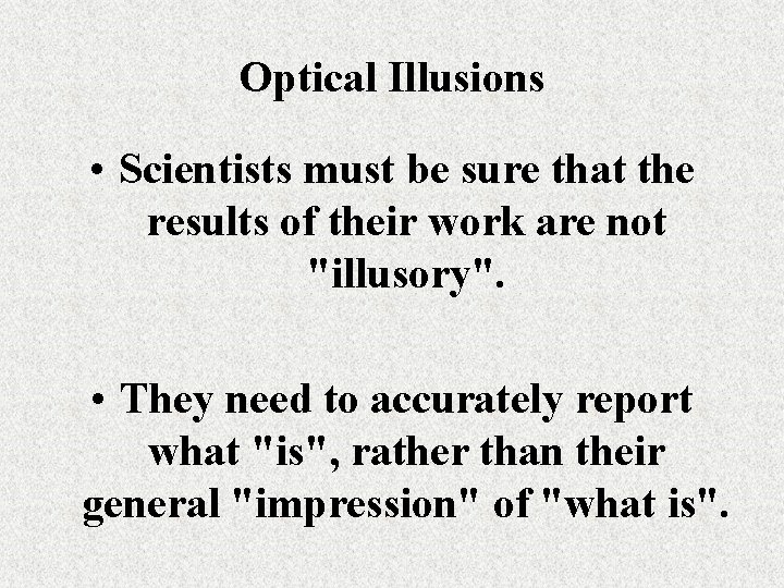 Optical Illusions • Scientists must be sure that the results of their work are