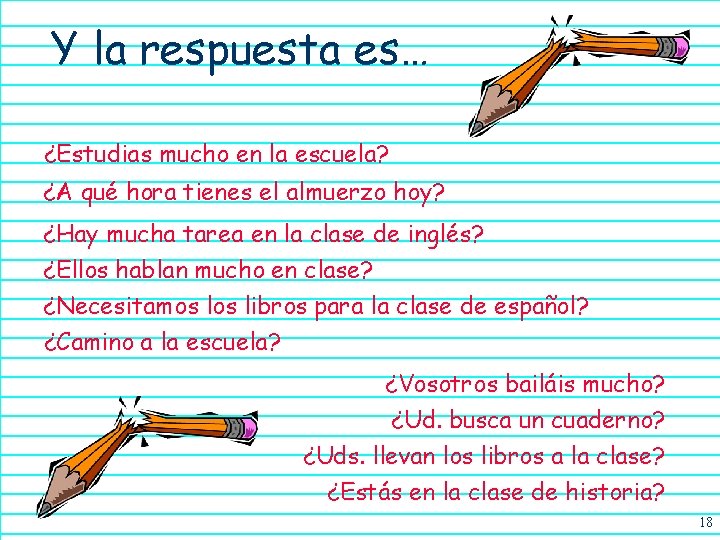 Y la respuesta es… ¿Estudias mucho en la escuela? ¿A qué hora tienes el