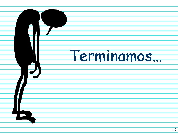 Terminamos… 19 