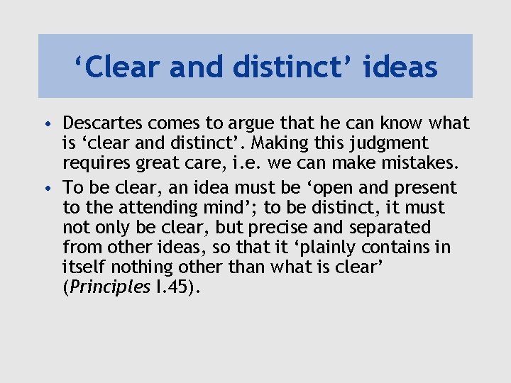 ‘Clear and distinct’ ideas • Descartes comes to argue that he can know what