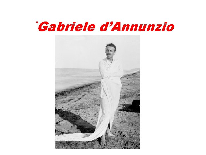 `Gabriele d’Annunzio 1863 -1938 