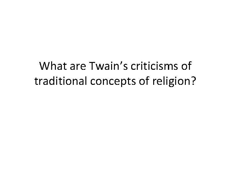 What are Twain’s criticisms of traditional concepts of religion? 