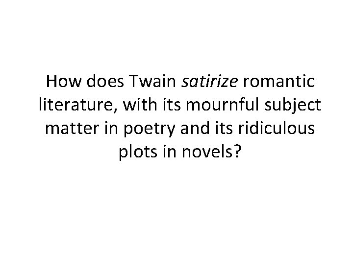 How does Twain satirize romantic literature, with its mournful subject matter in poetry and