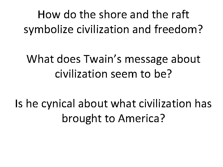 How do the shore and the raft symbolize civilization and freedom? What does Twain’s