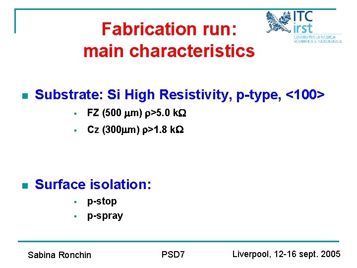 Fabrication run: main characteristics n n Substrate: Si High Resistivity, p-type, <100> § FZ