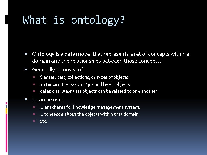 What is ontology? Ontology is a data model that represents a set of concepts