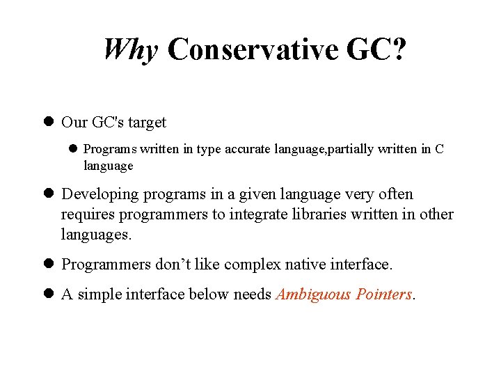 Why Conservative GC? l Our GC's target l Programs written in type accurate language,