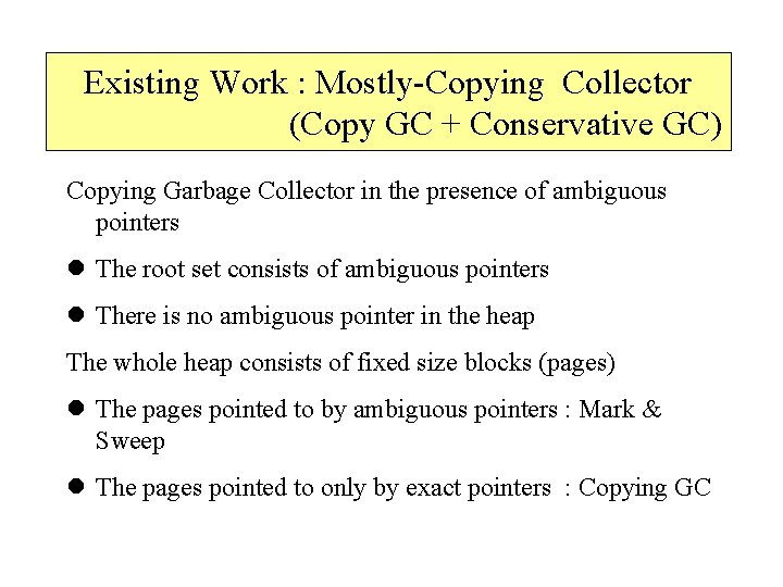 Existing Work : Mostly-Copying Collector (Copy GC + Conservative GC) Copying Garbage Collector in