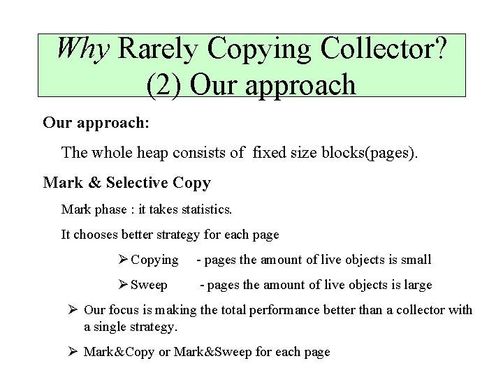 Why Rarely Copying Collector? (2) Our approach: The whole heap consists of fixed size