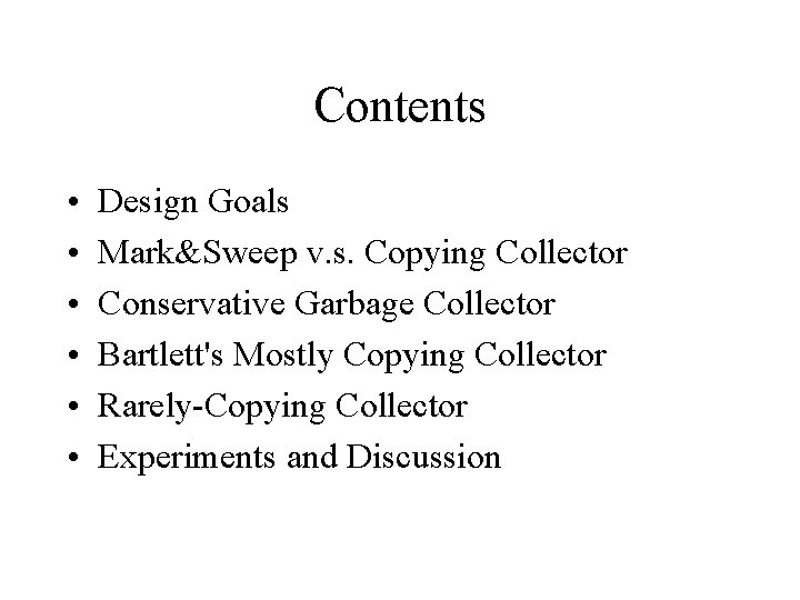 Contents • • • Design Goals Mark&Sweep v. s. Copying Collector Conservative Garbage Collector