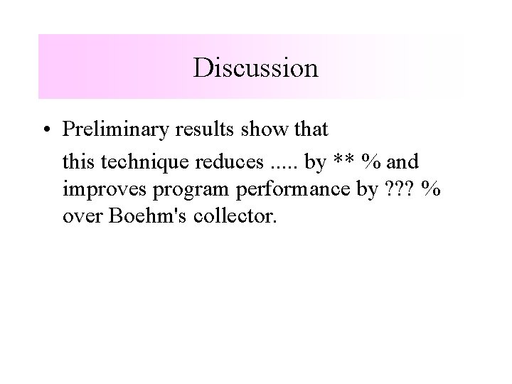Discussion • Preliminary results show that this technique reduces. . . by ** %