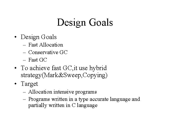 Design Goals • Design Goals – Fast Allocation – Conservative GC – Fast GC