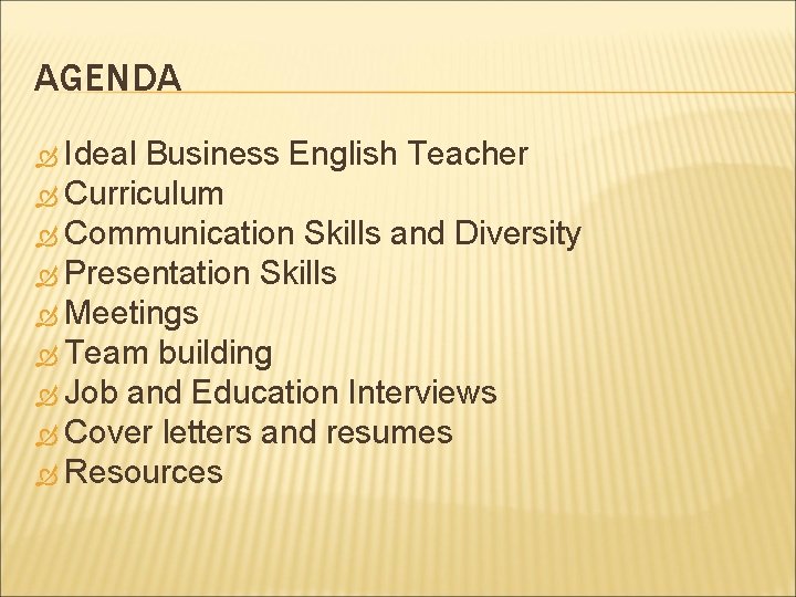 AGENDA Ideal Business English Teacher Curriculum Communication Skills and Diversity Presentation Skills Meetings Team