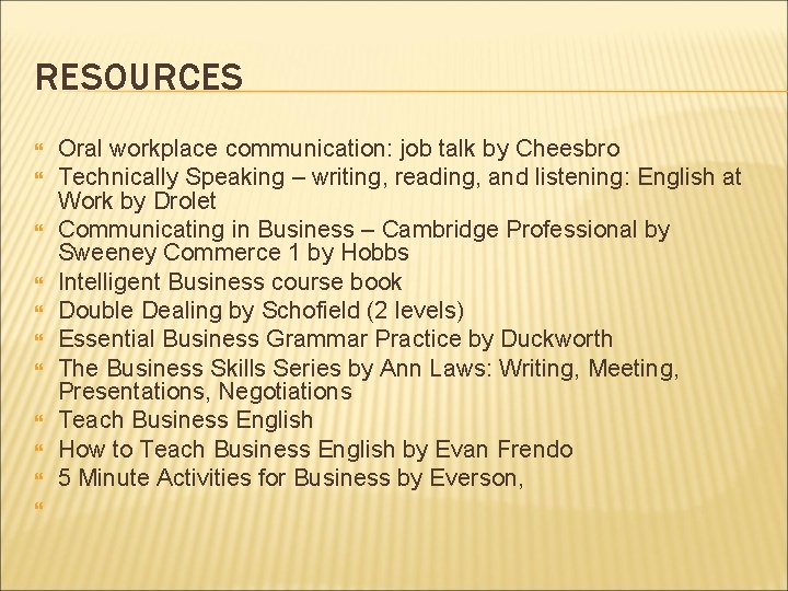 RESOURCES Oral workplace communication: job talk by Cheesbro Technically Speaking – writing, reading, and