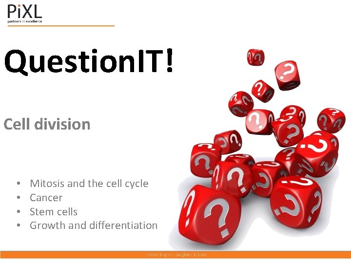 Question. IT! Cell division • • Mitosis and the cell cycle Cancer Stem cells