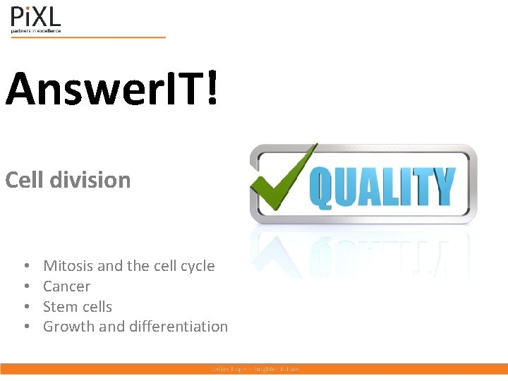 Answer. IT! Cell division • • Mitosis and the cell cycle Cancer Stem cells