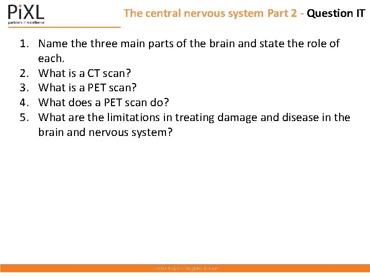 The central nervous system Part 2 - Question IT 1. Name three main parts