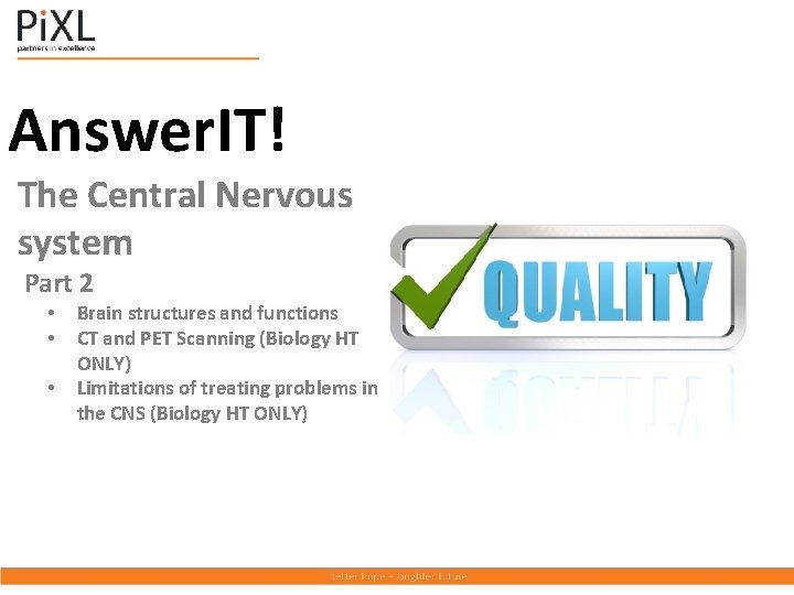 Answer. IT! The Central Nervous system Part 2 • • • Brain structures and