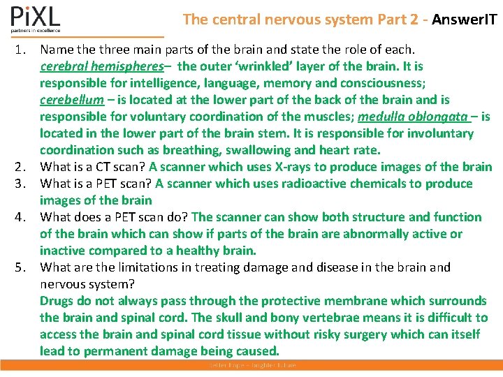 The central nervous system Part 2 - Answer. IT 1. Name three main parts
