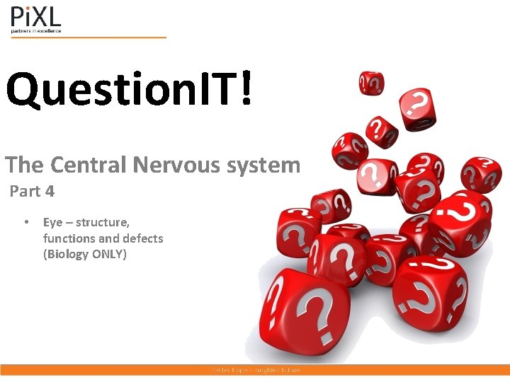 Question. IT! The Central Nervous system Part 4 • Eye – structure, functions and