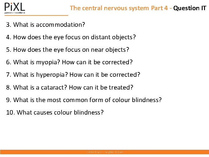 The central nervous system Part 4 - Question IT 3. What is accommodation? 4.