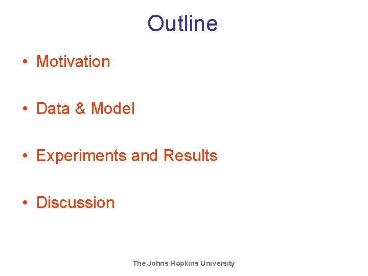 Outline • Motivation • Data & Model • Experiments and Results • Discussion The Outline • Motivation • Data & Model • Experiments and Results • Discussion The