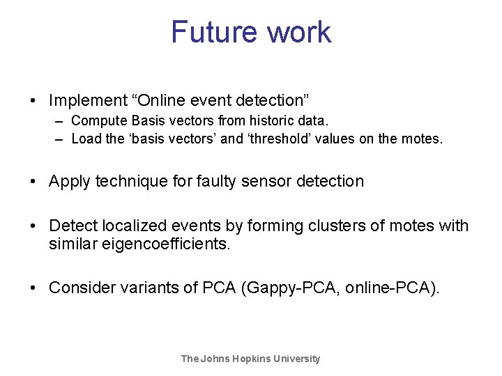 Future work • Implement “Online event detection” – Compute Basis vectors from historic data. Future work • Implement “Online event detection” – Compute Basis vectors from historic data.