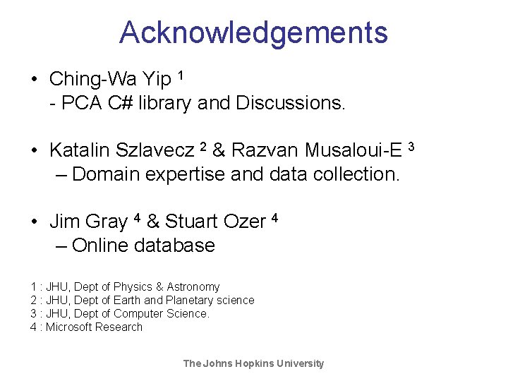 Acknowledgements • Ching-Wa Yip 1 - PCA C# library and Discussions. • Katalin Szlavecz Acknowledgements • Ching-Wa Yip 1 - PCA C# library and Discussions. • Katalin Szlavecz