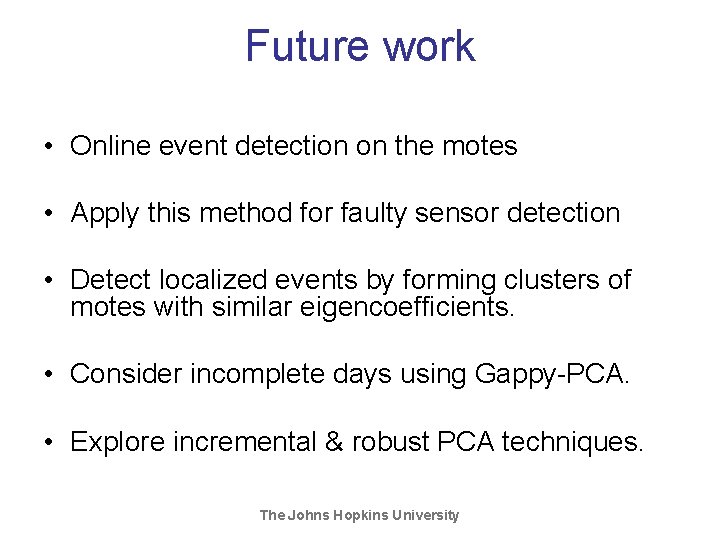 Future work • Online event detection on the motes • Apply this method for Future work • Online event detection on the motes • Apply this method for