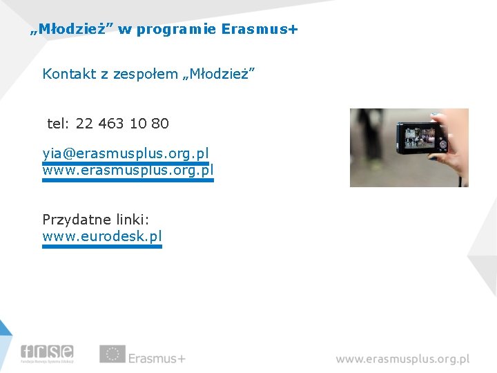 „Młodzież” w programie Erasmus+ Kontakt z zespołem „Młodzież” tel: 22 463 10 80 yia@erasmusplus.