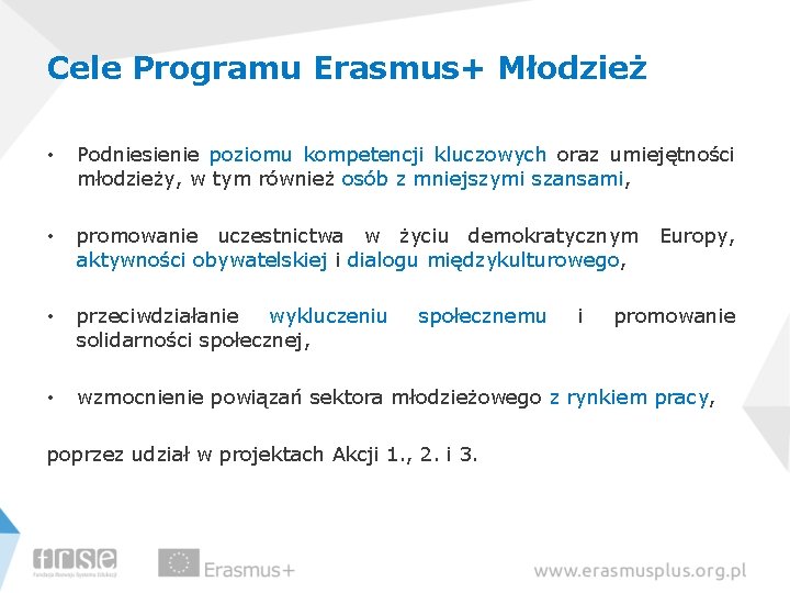 Cele Programu Erasmus+ Młodzież • Podniesienie poziomu kompetencji kluczowych oraz umiejętności młodzieży, w tym