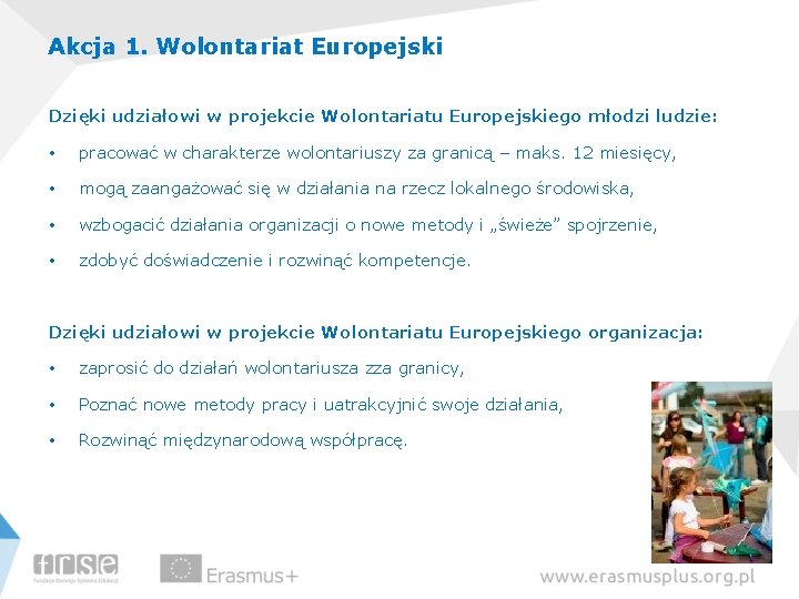 Akcja 1. Wolontariat Europejski Dzięki udziałowi w projekcie Wolontariatu Europejskiego młodzi ludzie: • pracować