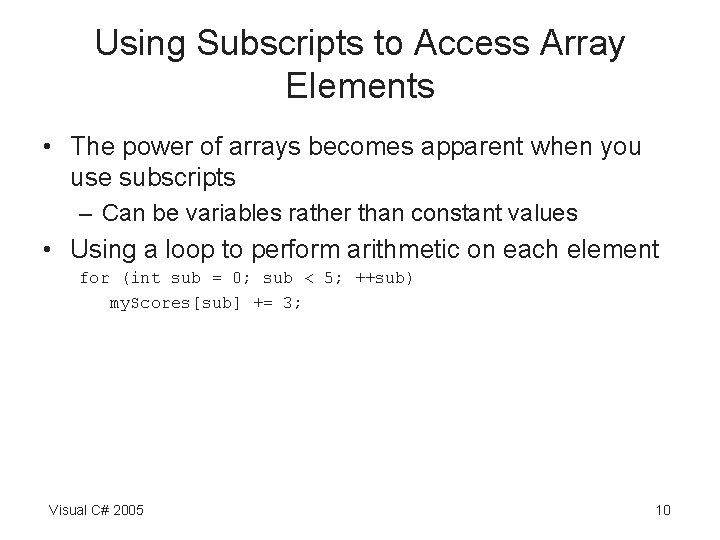Using Subscripts to Access Array Elements • The power of arrays becomes apparent when Using Subscripts to Access Array Elements • The power of arrays becomes apparent when