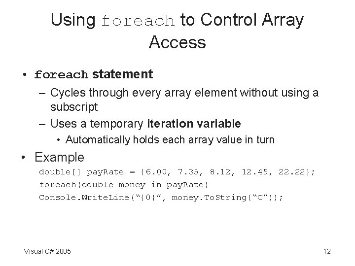 Using foreach to Control Array Access • foreach statement – Cycles through every array Using foreach to Control Array Access • foreach statement – Cycles through every array